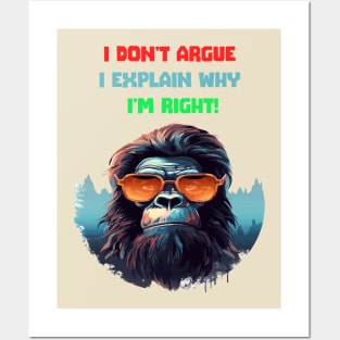 I DON'T ARGUE, I EXPLAIN WHY I'M RIGHT! Posters and Art